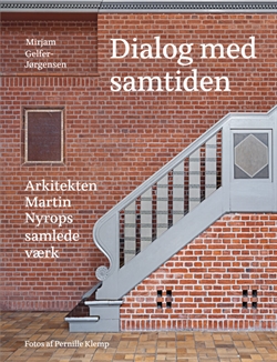 MARTIN NYROP - Dialog med samtiden. Arkitekten MARTIN NYROPs samlede værk